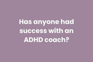 Has anyone had success with an ADHD coach?